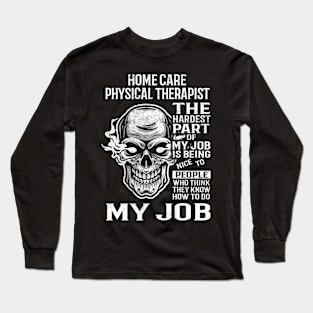 Home Care Physical Therapist T Shirt - The Hardest Part Gift Item Tee Long Sleeve T-Shirt